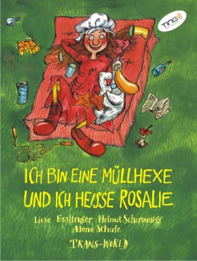 Ich bin eine Müllhexe und ich heisse Rosalie (TING Ausgabe)