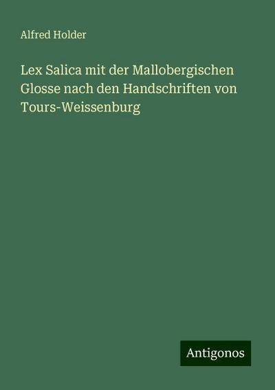 Holder, A: Lex Salica mit der Mallobergischen Glosse nach de