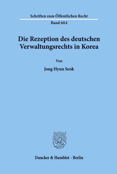 Die Rezeption des deutschen Verwaltungsrechts in Korea.