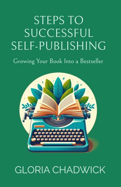 Steps to Successful Self-Publishing: Growing Your Book Into a Bestseller (Writer’s Workshop, #3)