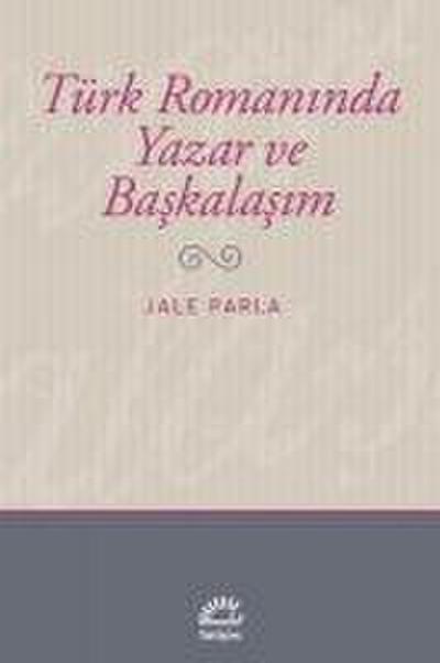 Türk Romaninda Yazar ve Baskalasim