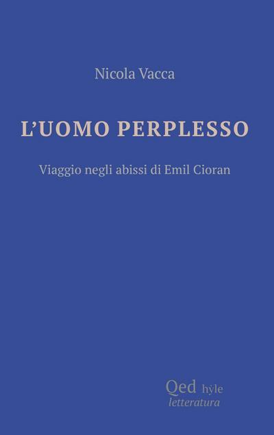 L’ uomo perplesso. Viaggio negli abissi di Emil Cioran