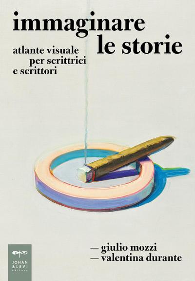 Immaginare le storie. Atlante visuale per scrittrici e scrittori