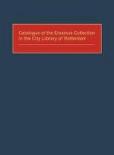 Catalogue of the Erasmus Collection in the City Library of Rotterdam