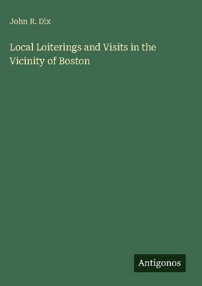 Local Loiterings and Visits in the Vicinity of Boston