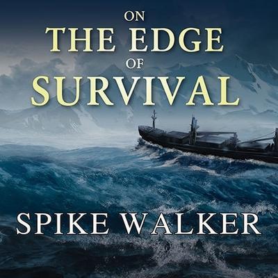 On the Edge of Survival Lib/E: A Shipwreck, a Raging Storm, and the Harrowing Alaskan Rescue That Became a Legend