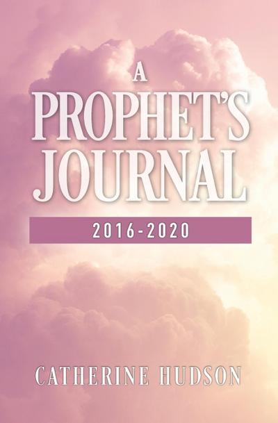 A Prophet’s Journal 2016-2020