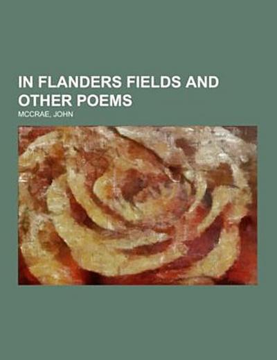 In Flanders Fields and Other Poems