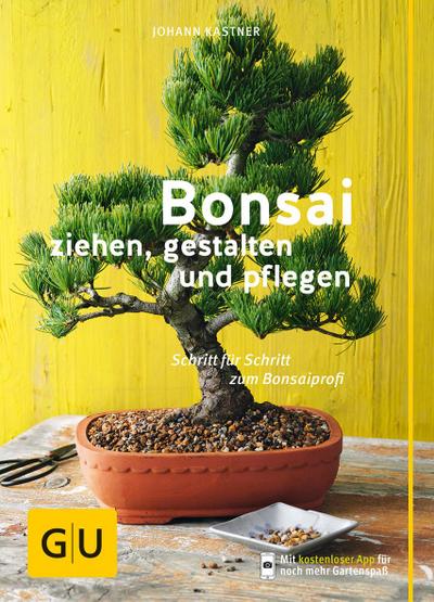 Bonsai ziehen, gestalten und pflegen