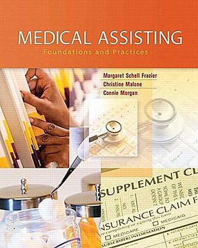 Medical Assisting: Foundations and Practices (Pearson Custom Health Professio...