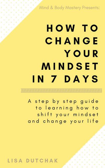 How To Change Your Mindset in 7 Days