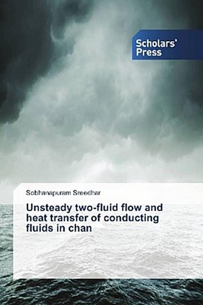 Unsteady two-fluid flow and heat transfer of conducting fluids in chan