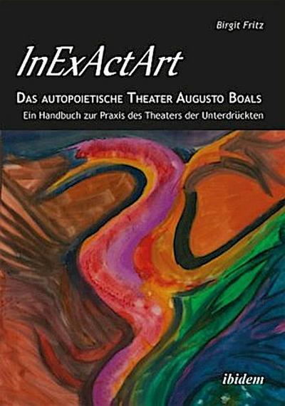 InExActArt - Das autopoietische Theater Augusto Boals