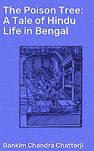 The Poison Tree: A Tale of Hindu Life in Bengal