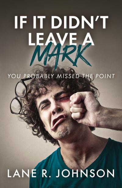 If It Didn’t Leave a Mark, You Probably Missed the Point