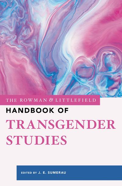 The Rowman & Littlefield Handbook of Transgender Studies