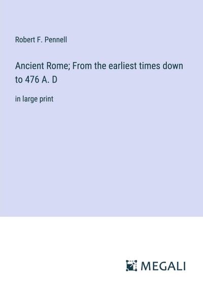 Ancient Rome; From the earliest times down to 476 A. D