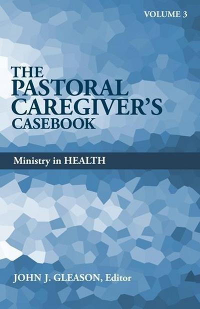 The Pastoral Caregiver’s Casebook, Volume 3