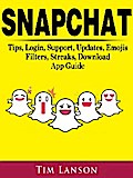 Snapchat Tips, Login, Support, Updates, Emojis, Filters, Streaks, Download App Guide