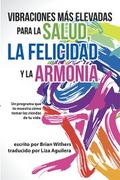 Vibraciones Más Elevadas Para La Salud, La Felicidad Y La Armonía