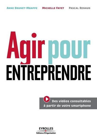 Agir pour entreprendre: 46 modules pour réussir