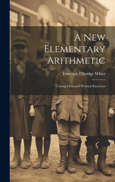 A New Elementary Arithmetic: Uniting Oral and Written Exercises