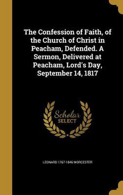 The Confession of Faith, of the Church of Christ in Peacham, Defended. A Sermon, Delivered at Peacham, Lord’s Day, September 14, 1817