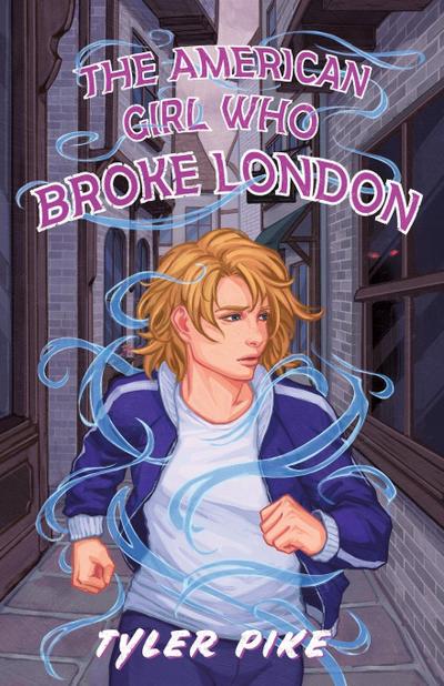 The American Girl Who Broke London - Tyler Pike