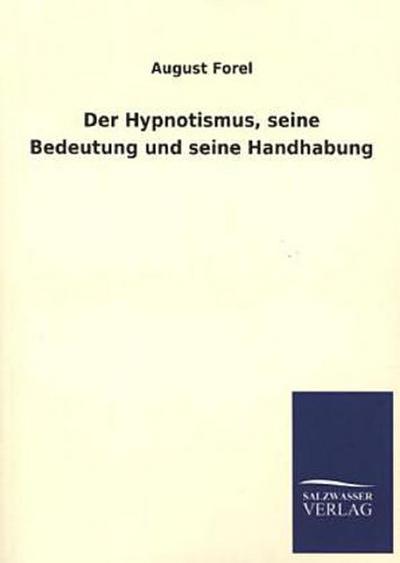 Der Hypnotismus, seine Bedeutung und seine Handhabung