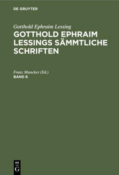 Gotthold Ephraim Lessing: Gotthold Ephraim Lessings Sämmtliche Schriften. Band 6