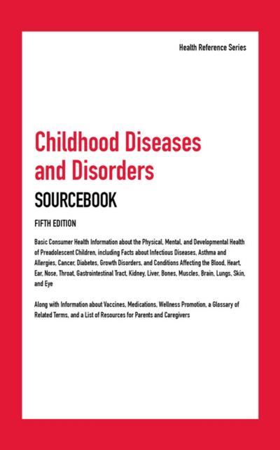 Childhood Diseases and Disorders Sourcebook, 5th Ed.