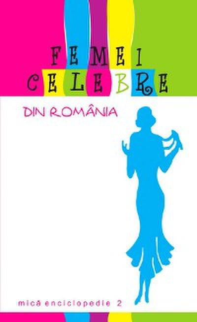 Femei celebre din România. Mică enciclopedie 2