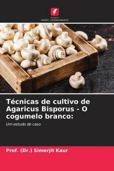Técnicas de cultivo de Agaricus Bisporus - O cogumelo branco: