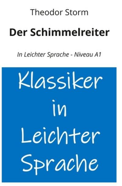 Der Schimmelreiter: In Leichter Sprache - Niveau A1