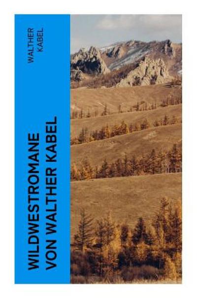 Wildwestromane von Walther Kabel