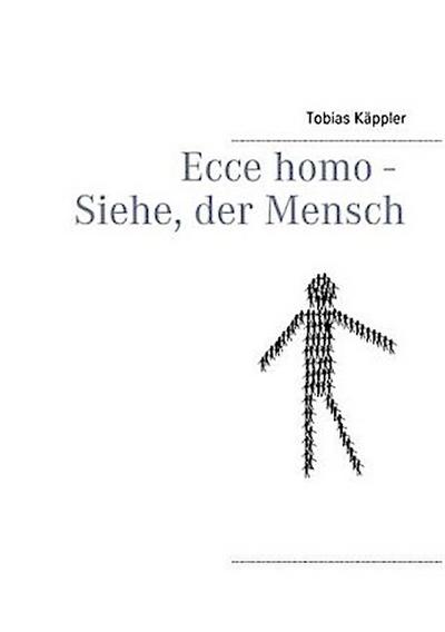 Ecce homo - Siehe, der Mensch