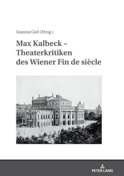 Max Kalbeck - Theaterkritiken des Wiener Fin de siècle