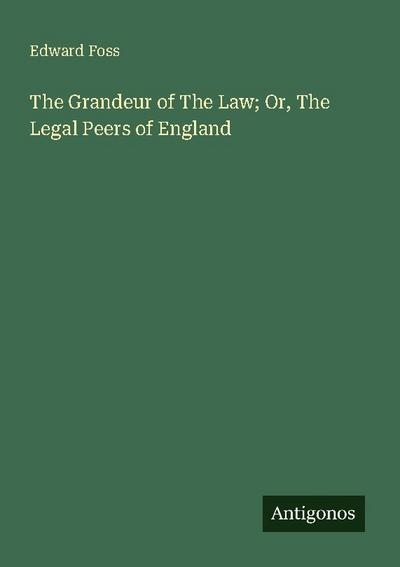 The Grandeur of The Law; Or, The Legal Peers of England