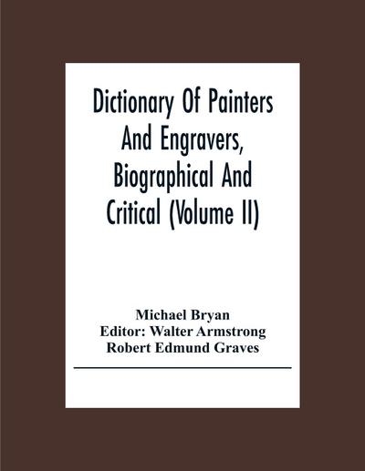 Dictionary Of Painters And Engravers, Biographical And Critical (Volume Ii)