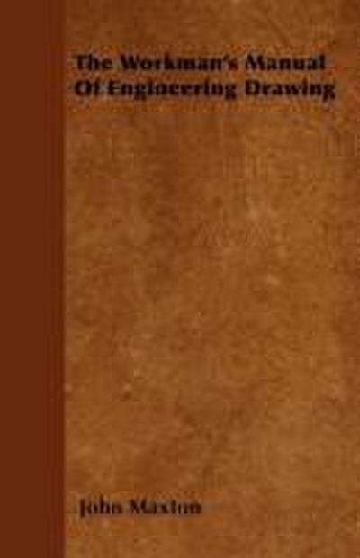The Workman’s Manual Of Engineering Drawing