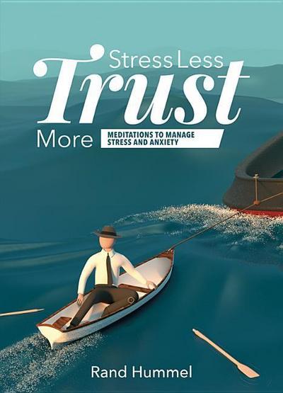 Stress Less Trust More: Meditations to Manage Stress and Anxiety