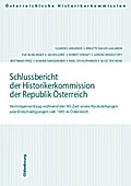 Schlussbericht der Historikerkommisison der Republik Österreich: Vermögensentzug während der NS-Zeit sowie Rückstellungen und Entschädigungen seit ... und Entschädigungen seit 1945 in Österreich)