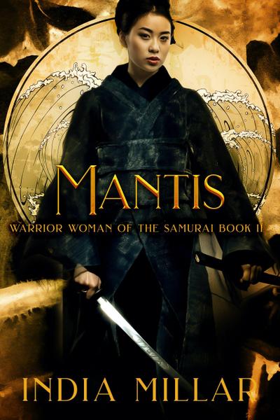 Mantis: A Japanese Historical Fiction Novel (Warrior Woman of the Samurai Book, #2)