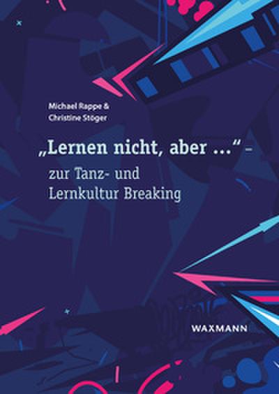 Lernen nicht, aber - zur Tanz- und Lernkultur Breaking