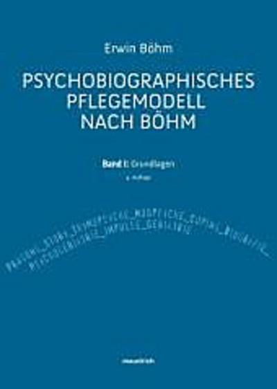 Psychobiographisches Pflegemodell nach Böhm. Bd.1