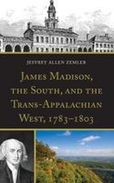 James Madison, the South, and the Trans-Appalachian West, 1783-1803