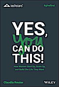 Yes, You Can Do This! How Women Start Up, Scale Up, and Build The Life  They Want