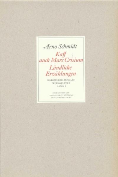 Werke, Bargfelder Ausgabe, Werkgr.1 Kaff auch Mare Crisium, Ländliche Erzählungen