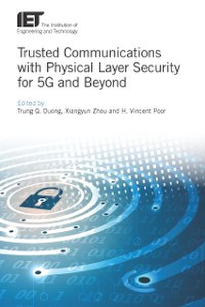 Trusted Communications with Physical Layer Security for 5G and Beyond