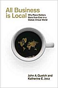 All Business is Local: Why Place Matters More than Ever in a Global, Virtual World